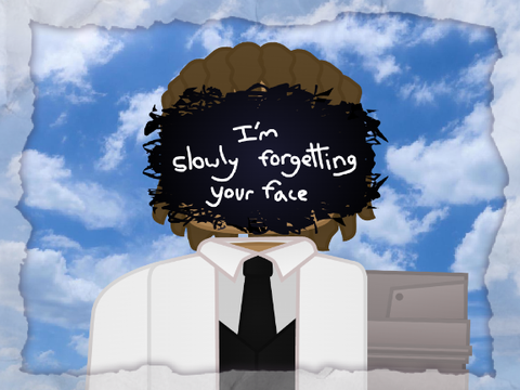 I'm slowly forgetting your face
