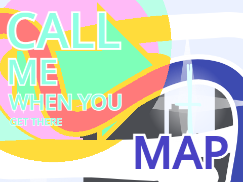Call Me When You Get There (open)