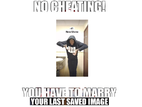 You Have To Marry Your Last Saved Image!!!!! remix