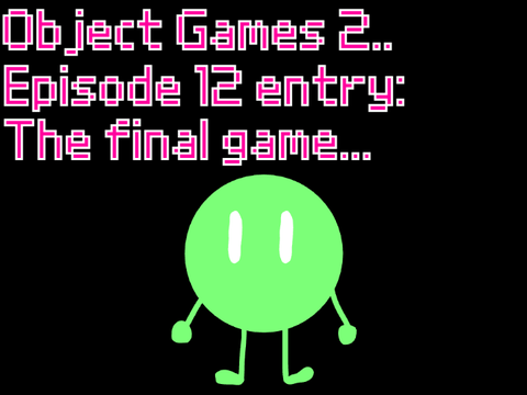 Object Games Season 2 Episode 12 entry: The final game...