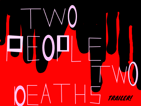 Two people two deaths TRAILER! Non- Blood Version