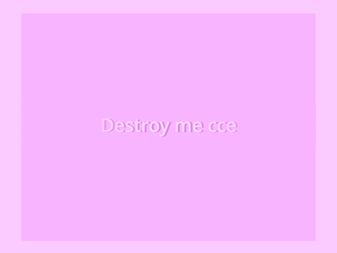 destroy me | cce
