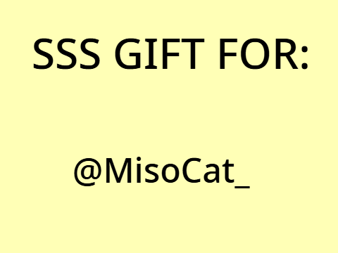SSS gift I | For @MisoCat_