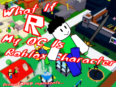 What if: My OC was a Roblox Character