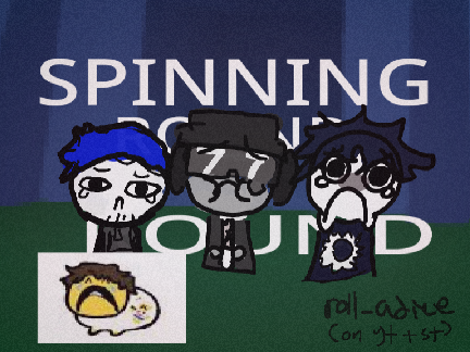 ROUND WE GO (FORSAKEN)