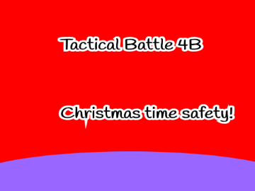 Tactical Battle 4B: Christmas time safety!