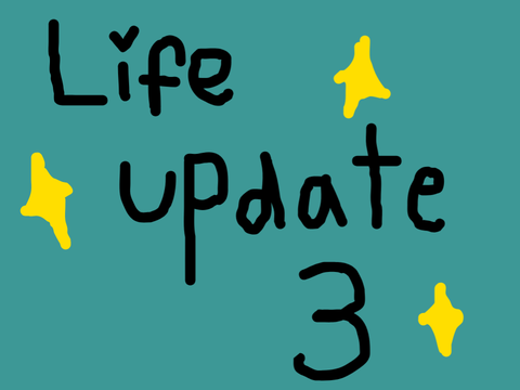 Life update 3