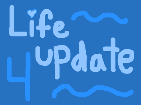 Life update 4