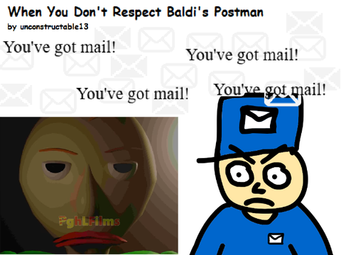 unconstructable13 - When You Don't Respect Baldi's Postman