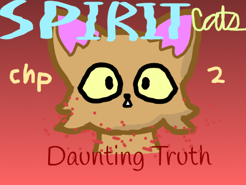 Spiritcats chp.2: Daunting Truth