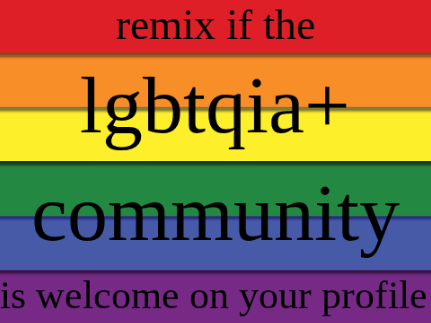 remix if the lgbtqia+ community is welcome on your profile remix