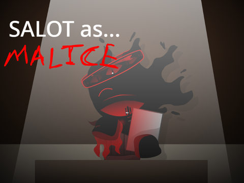 SALOT as malice (I GOT HIRED Y'ALL)