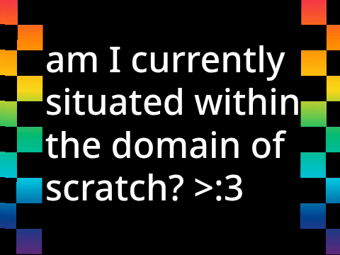 am I currently situated within the domain of Scratch?