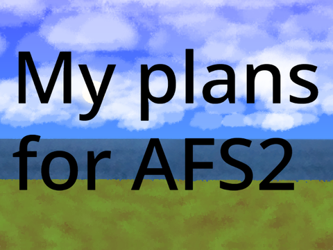 My plans for AFS2