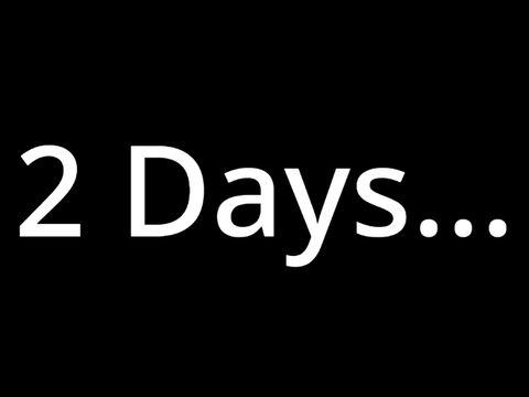 2 Days...