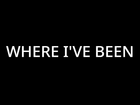 Where I've Been.