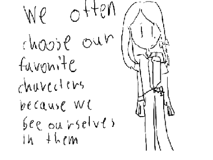 we often choose our favorite characters because we see ourselves in them