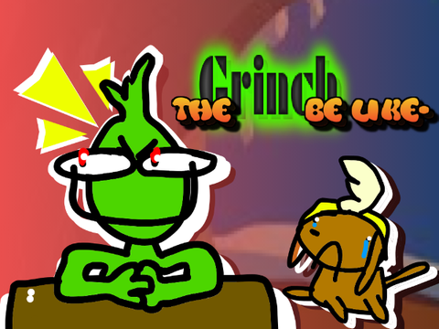 The Grinch Be Like #Animations