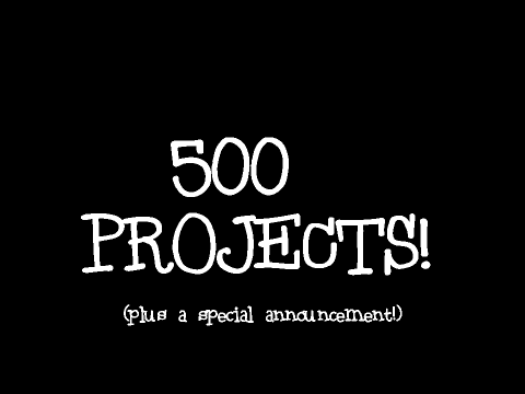 500 PROJECTS!!!