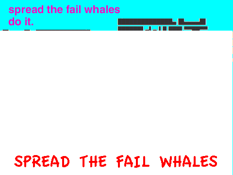 SPREAD THE FAIL WHALES!!!!! remix