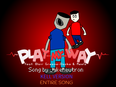 Play My Way Animation (Kell version) ENTIRE SONG