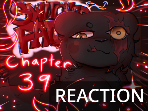 Switched Fates ~ Chapter 39 reaction
