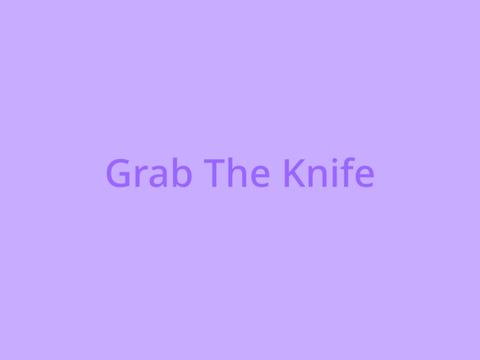 Grab The Knife 