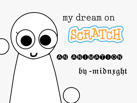 my dream on scratch :P ( joke :PP )