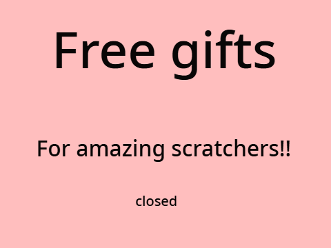Free gifts for amazing scratchers :] 