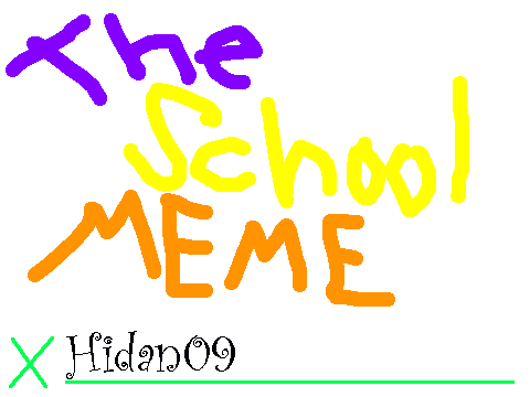 The SCHOOL Meme!!