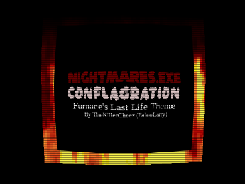 Nightmares.EXE - CONFLAGRATION (Furnace's Last Life Chase Theme)
