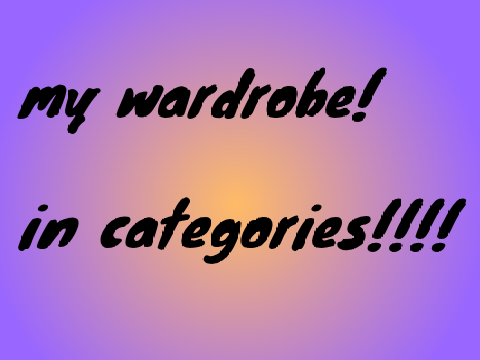 my wardrobe and more! '_' (public) 1.0(shutting down)