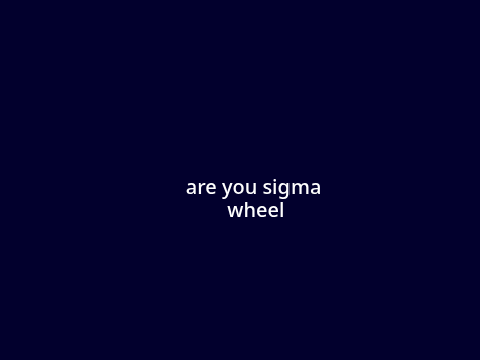 Are you Sigma Wheel