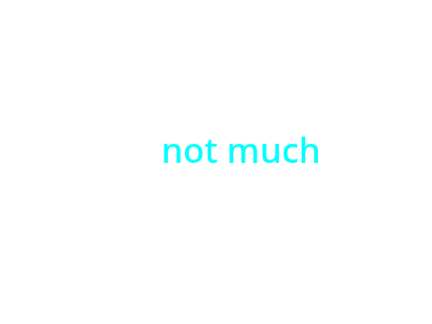 not much