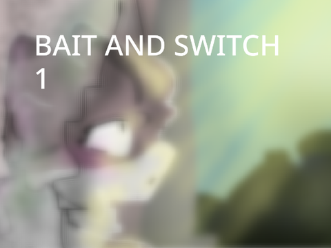 Bait and Switch//1