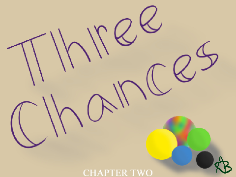 Three Chances ~ Chapter 2