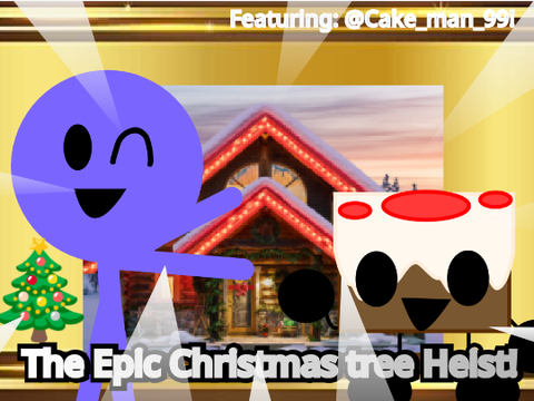 (*SPECAIL!*) The Epic Christmas tree Heist! (tecth) Ft. @Cake_man_99 !