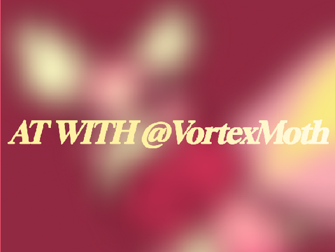 AT WITH @VortexMoth