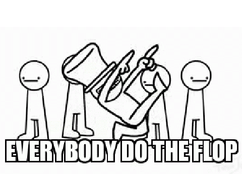 EVERYBODY DO THE FLOP