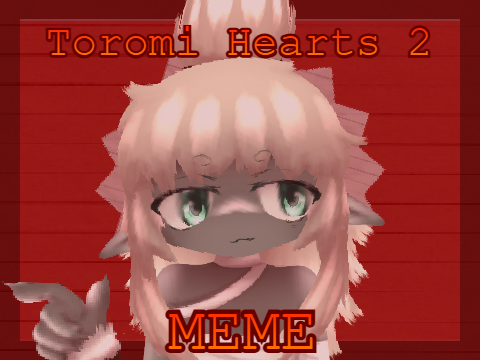  ✿Toromi Hearts 2 ꕤ Meme ✿