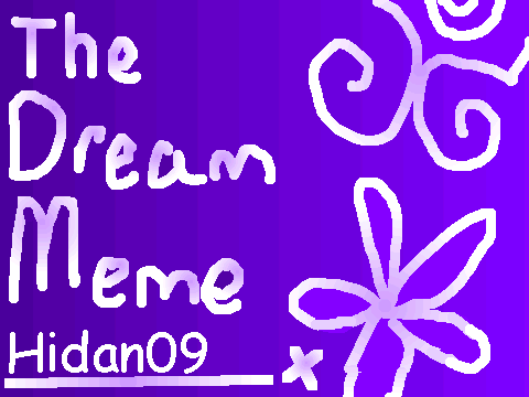 The Dream Meme...BY ME!!!!