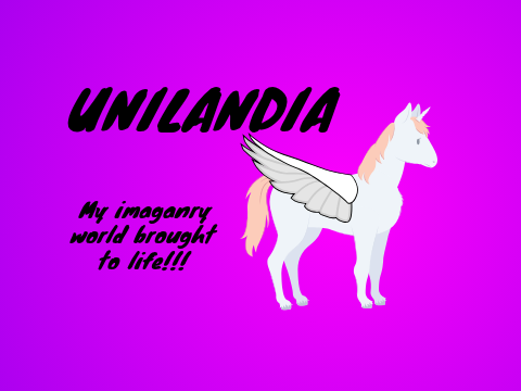 Unilandia (My imaginary world brought to life!) (Mobile-friendly)