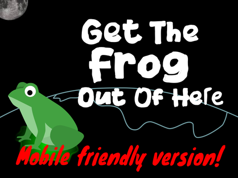 Get The Frog Out Of Here! || Mobile Friendly version