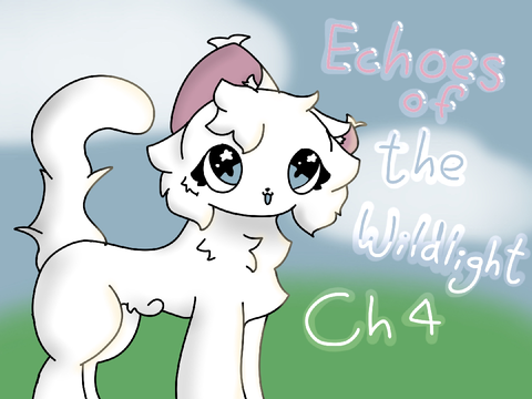 ~Echoes of the Wildlight- Chapter 4~