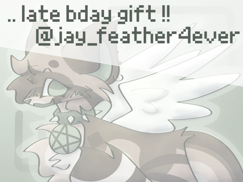 .. late bday gift again !! for @jay_feather4ever <33