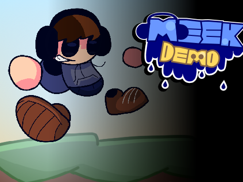 Meek: DEMO but Meek is a lil silly goober