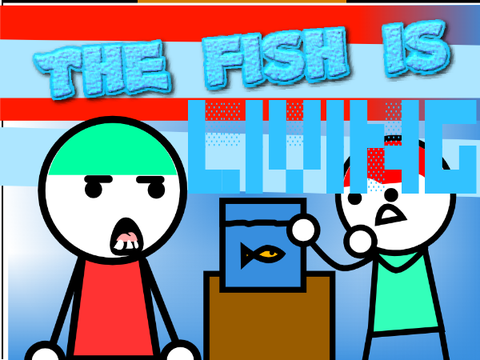 The fish is LIVING!!!!!!!!!!!!!!!!!!!!!!!!!!!!!!!!!