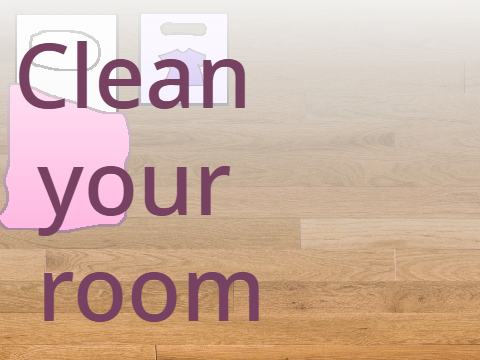 Clean your room