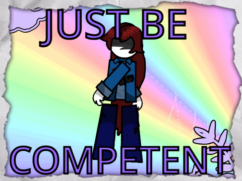 Just Be Competent | 50+ follower special