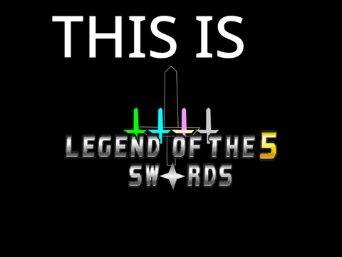 LEGEND OF THE 5 SW✦RDS: a thing.